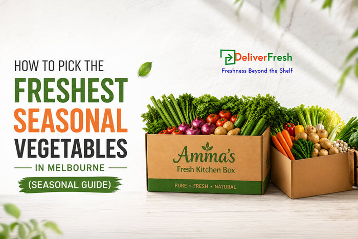 How to Pick the Freshest Seasonal Vegetables in Melbourne (Seasonal Guide) | DeliverFresh