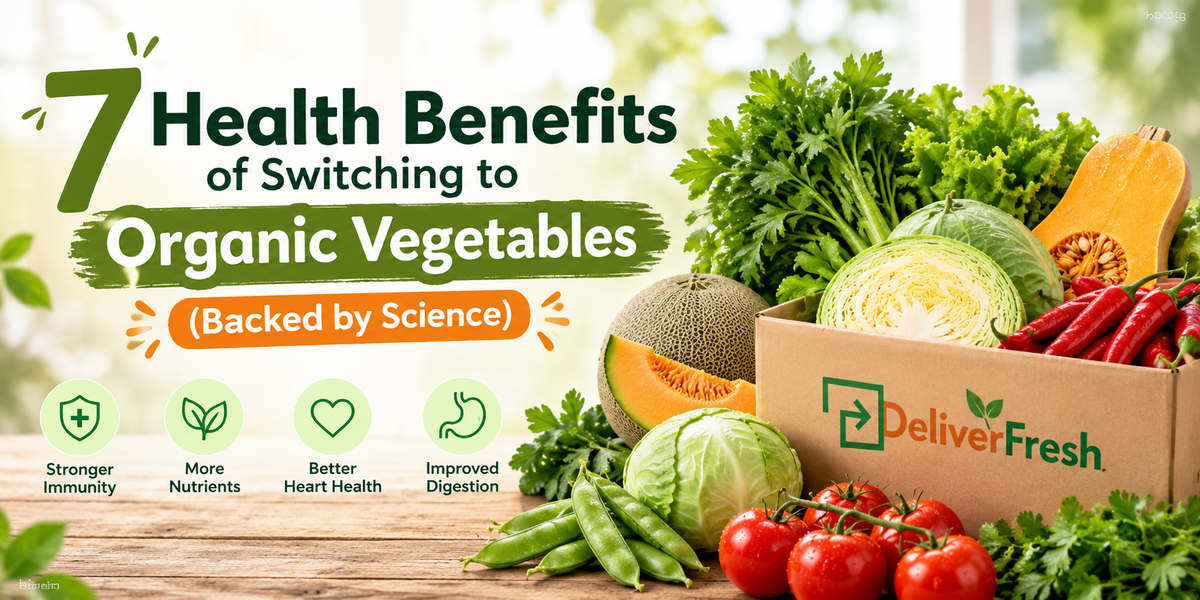 7 Health Benefits of Switching to Organic Vegetables (Backed by Science) | Deliver Fresh