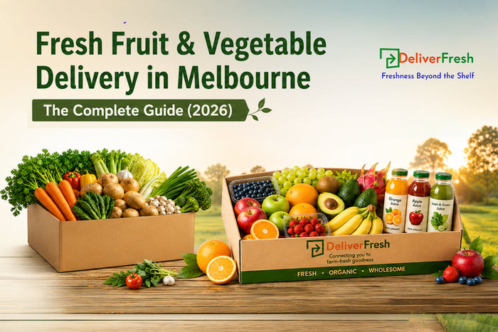 Fresh Fruit & Vegetable Delivery in Melbourne: The Complete Guide (2026) | DeliverFresh