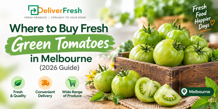 Where to Buy Fresh Green Tomatoes in Melbourne (2026 Guide) | Deliver Fresh